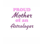 Proud Mother of an Astrologer t-shirts
