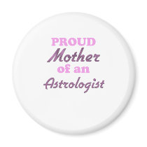 Proud Mother of an Astrologist Fridge Magnet