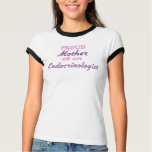 Proud Mother of an Endocrinologist t-shirts