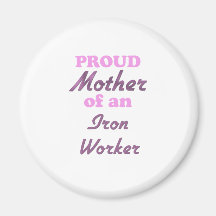 Proud Mother of an Iron Worker Magnet