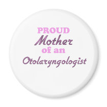 Proud Mother of an Otolaryngologist Fridge Magnets