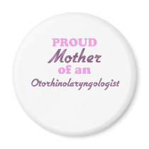 Proud Mother of an Otorhinolaryngologist Fridge Magnet