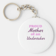 Proud Mother of an Undertaker Key Chain