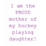 Proud Mother of hockey daughter t-shirts