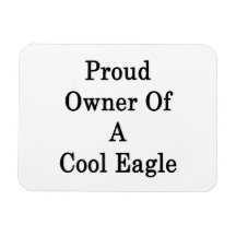 Proud Owner Of A Cool Eagle Rectangular Magnet