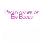 Proud Owner Of Big Boobs t-shirts