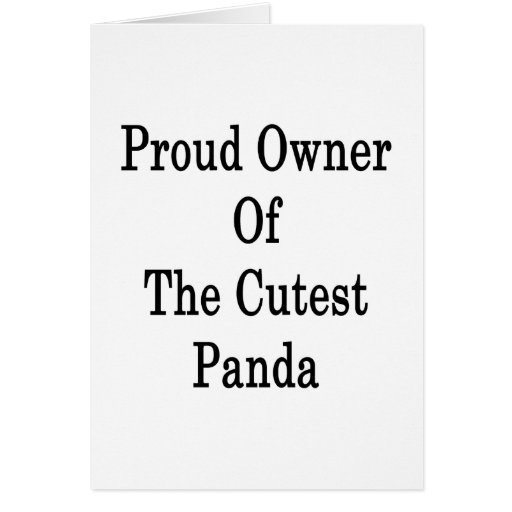 Proud Owner Of The Cutest Panda Card