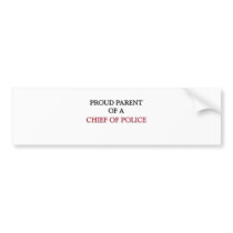 Proud Parent Of A CHIEF OF POLICE Bumper Stickers