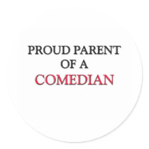 Proud Parent Of A COMEDIAN Round Stickers