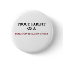 Proud Parent Of A COMMUNITY EDUCATION OFFICER Button