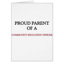 Proud Parent Of A COMMUNITY EDUCATION OFFICER Cards