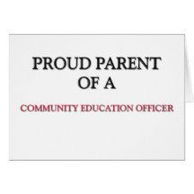 Proud Parent Of A COMMUNITY EDUCATION OFFICER Greeting Card