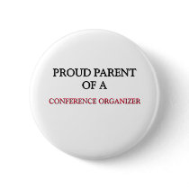 Proud Parent Of A CONFERENCE ORGANIZER Buttons