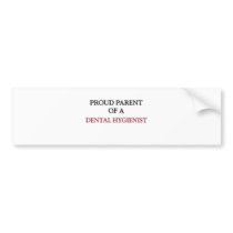Proud Parent Of A DENTAL HYGIENIST Bumper Sticker