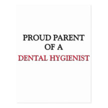 Proud Parent Of A DENTAL HYGIENIST Postcards