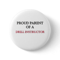 Proud Parent Of A DRILL INSTRUCTOR Pinback Buttons