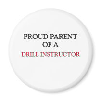 Proud Parent Of A DRILL INSTRUCTOR Fridge Magnet