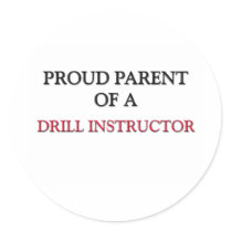 Proud Parent Of A DRILL INSTRUCTOR Round Stickers