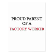 Proud Parent Of A FACTORY WORKER Postcards