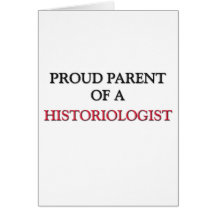 Proud Parent Of A HISTORIOLOGIST Greeting Card