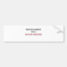 Proud Parent Of A HOUSE PAINTER Bumper Stickers