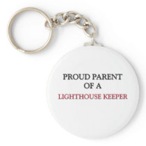 Proud Parent Of A LIGHTHOUSE KEEPER Key Chains