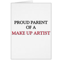 Proud Parent Of A MAKE UP ARTIST Greeting Cards