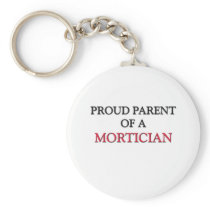 Proud Parent Of A MORTICIAN Key Chains