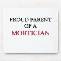 Proud Parent Of A MORTICIAN Mouse Mats