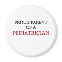 Proud Parent Of A PEDIATRICIAN Magnets