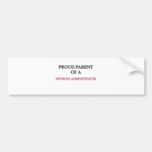 Proud Parent Of A PENSIONS ADMINISTRATOR Bumper Sticker