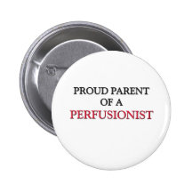 Proud Parent Of A PERFUSIONIST Button