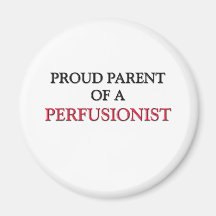 Proud Parent Of A PERFUSIONIST Magnets