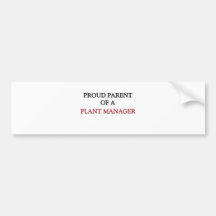 Proud Parent Of A PLANT MANAGER Bumper Stickers