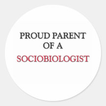Proud Parent Of A SOCIOBIOLOGIST Stickers