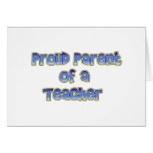 Proud Parent of a Teacher Greeting Cards