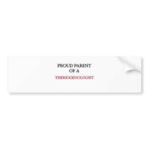Proud Parent Of A THERIOGENOLOGIST Bumper Stickers