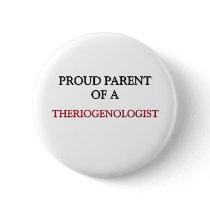 Proud Parent Of A THERIOGENOLOGIST Button