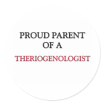 Proud Parent Of A THERIOGENOLOGIST Round Stickers
