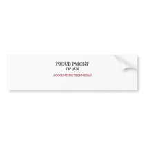Proud Parent OF AN ACCOUNTING TECHNICIAN Bumper Stickers
