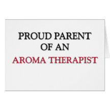 Proud Parent OF AN AROMA THERAPIST Greeting Card