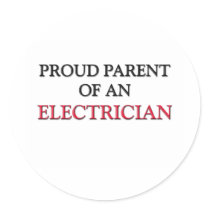 Proud Parent OF AN ELECTRICIAN Round Sticker
