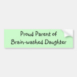 Proud Parent of         Brain-washed Daughter Bumper Sticker