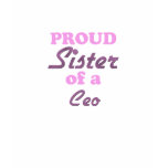Proud Sister of a Ceo t-shirts