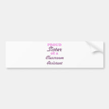 Proud Sister of a Classroom Assistant Bumper Sticker