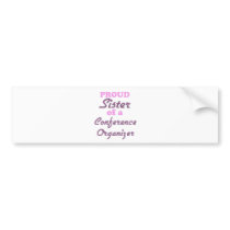 Proud Sister of a Conference Organizer Bumper Stickers