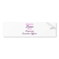 Proud Sister of a Corporate Executive Officer Bumper Stickers