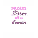 Proud Sister of a Courier t-shirts