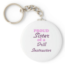 Proud Sister of a Drill Instructor Key Chain