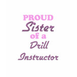 Proud Sister of a Drill Instructor t-shirts